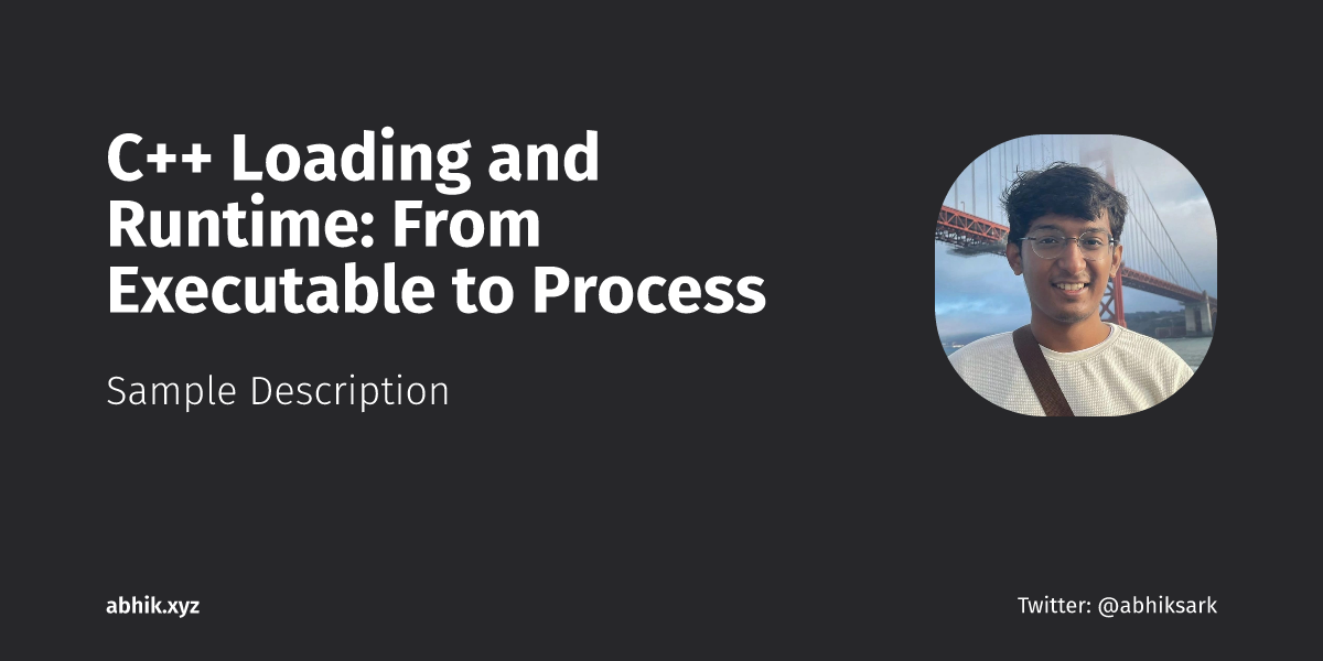 C++ Loading and Runtime: From Executable to Process | Abhik Sarkar