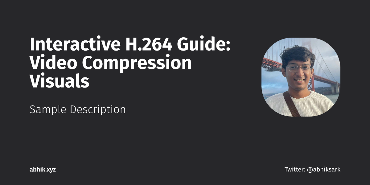 Interactive H.264 Guide: Video Compression Visuals | Abhik Sarkar