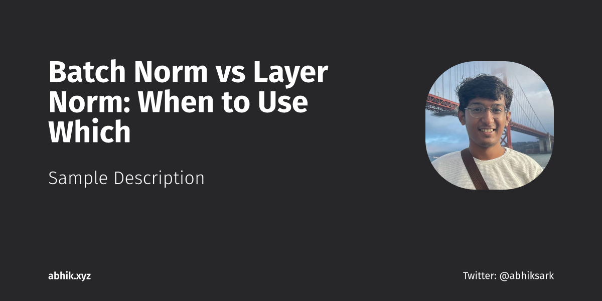 Batch Norm vs Layer Norm: When to Use Which | Abhik Sarkar