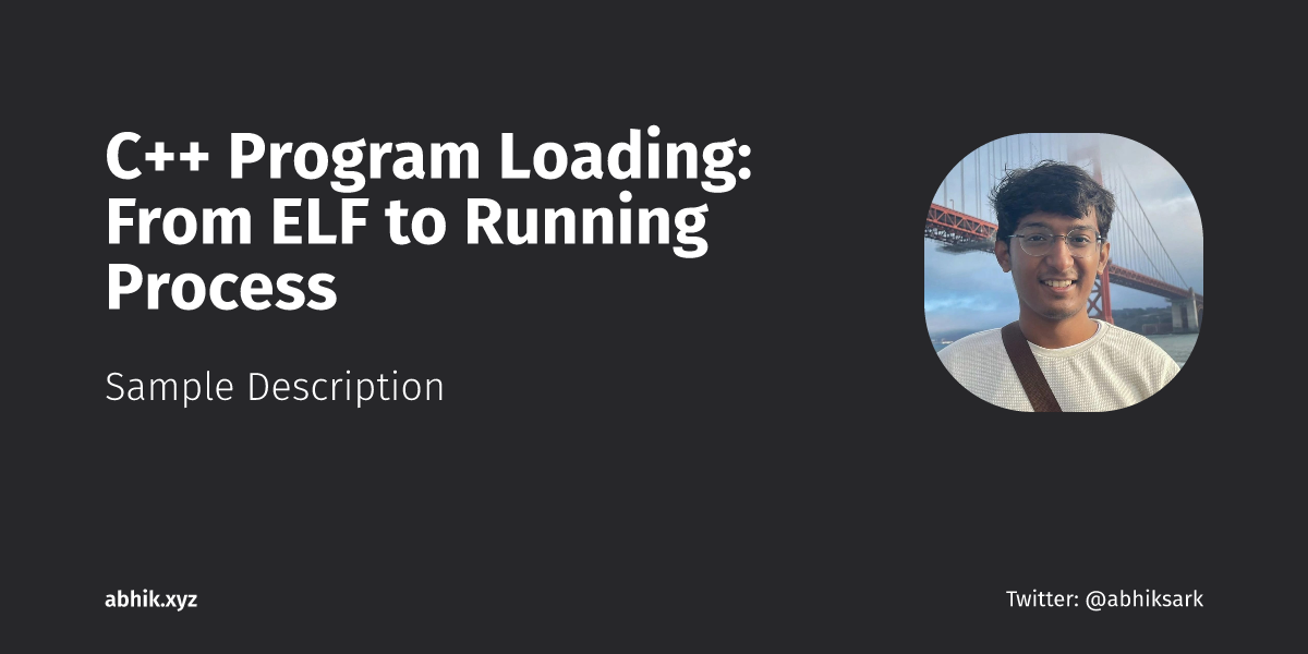 C++ Program Loading: From ELF to Running Process | Abhik Sarkar