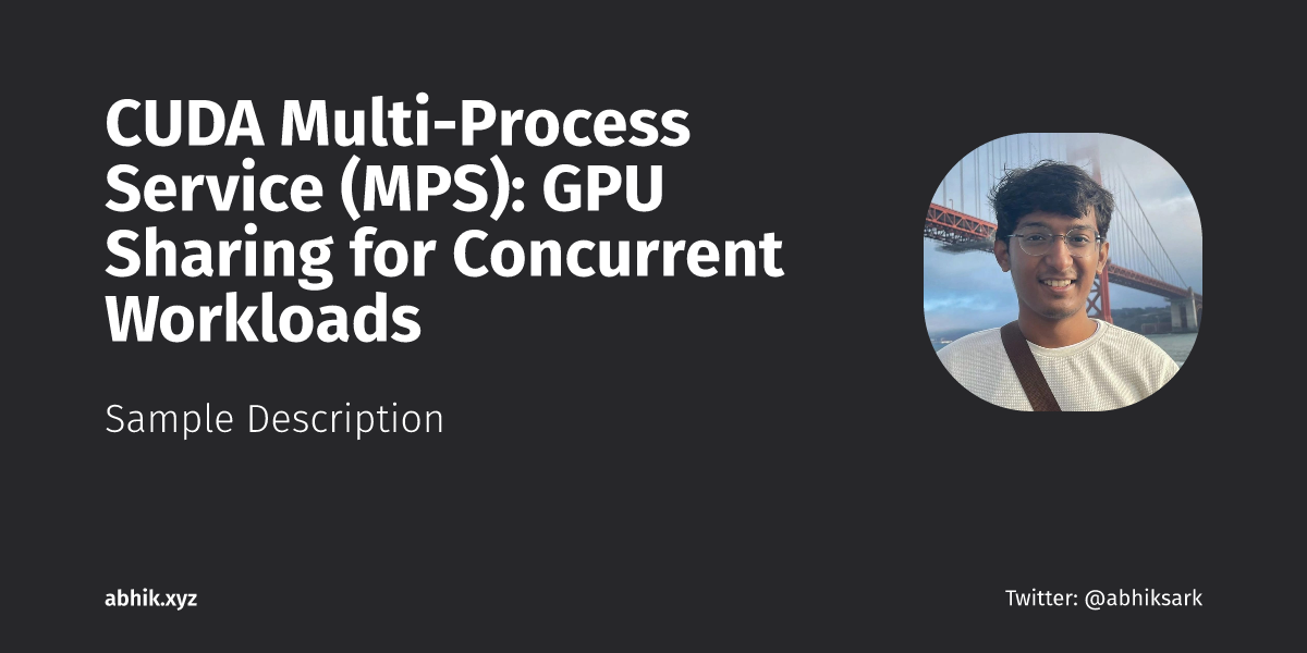 CUDA Multi-Process Service (MPS): GPU Sharing for Concurrent Workloads ...