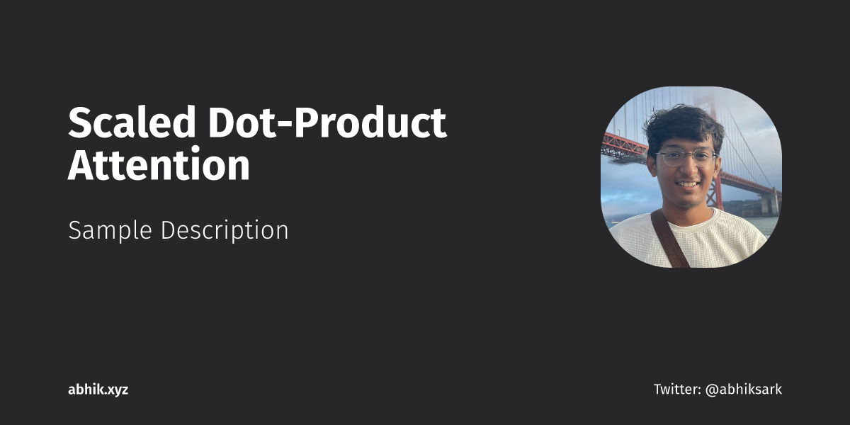 Scaled Dot-Product Attention | Abhik Sarkar
